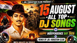 15 August All Top Dj Song | Happy Independence Day 2026 | Dj Remix Desh Bhakti Song | Dj Gana 2026