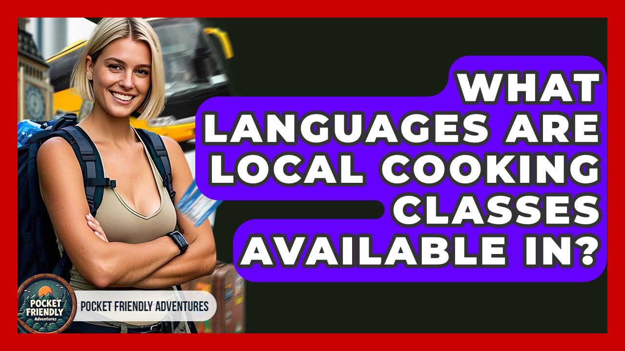 What Languages Are Local Cooking Classes Available In? - Pocket Friendly Adventures