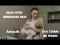 MUSIK UNTUK MENIDURKAN ANAK. IBU SAMPAI SENANG MELIHATNYA