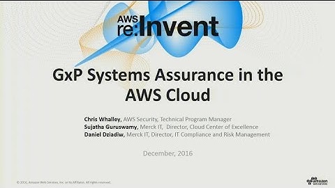 AWS re:Invent 2016: GxP Compliance in the Cloud (SAC314)
