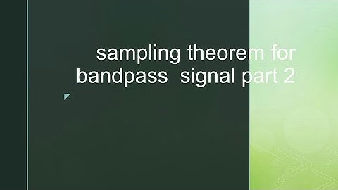 Sampling theorem for band pass signal,part-2