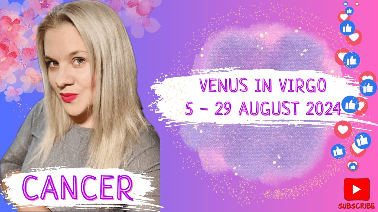 CANCER - VENUS IN VIRGO 5 - 29 AUGUST 2024 #HOROSCOPE #ASTROLOGY # ...