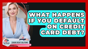 What Happens If You Default On Credit Card Debt? - Senior Credit Solutions