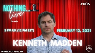 Nothing…LIVE stream with guest: Kenneth Madden