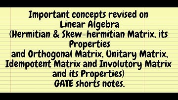 Linear Algebra(Hermitian & Skew-hermitian matrix and Orthogonal Matrix and Unitary Matrix)