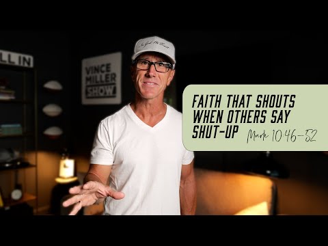 Faith That Shouts When Others Say Shut-Up | Mark 10:46-52