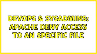 DevOps & SysAdmins: Apache deny access to an specific file