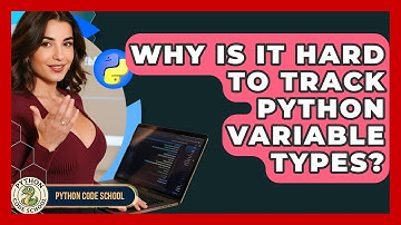 Why Is It Hard To Track Python Variable Types? - Python Code School