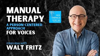 A New Approach to Manual Therapy For Voice: Walt Fritz Interview