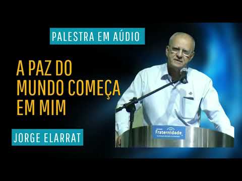 A paz do mundo começa em mim  - Jorge Elarrat (em áudio)