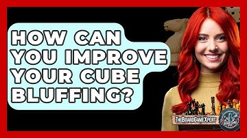 How Can You Improve Your Cube Bluffing? - The Board Game Xpert