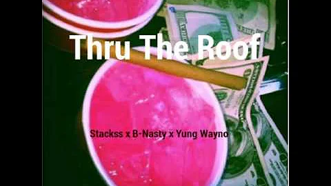 Thru the roof - Stackss x B-Nasty x Yung Wayno