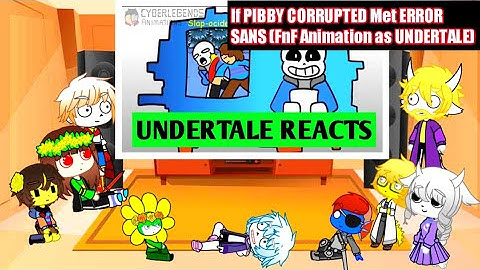 Undertale reacts to If PIBBY CORRUPTED Met ERROR SANS (FnF Animation as UNDERTALE)| ReadDISCRIPTION|