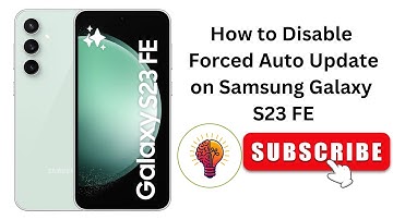 How to Disable Forced Auto Update on Samsung Galaxy S23 FE?