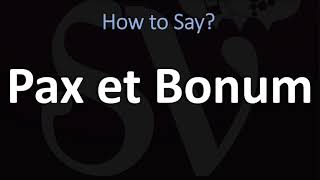 How to Pronounce Pax et Bonum? (CORRECTLY)