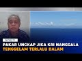 Pakar Ungkap Risiko Jika KRI Nanggala-402 Tenggelam Terlalu Dalam