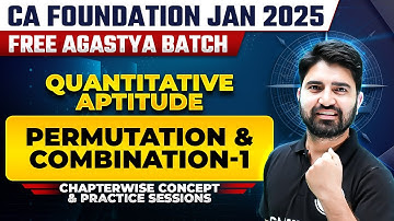 Quantitative Aptitude: Permutation and Combination -1 | CA Foundation Jan 2025 Free Agastya Batch