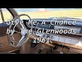 Give Me A Chance by The Glenwoods 1961