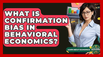 What Is Confirmation Bias In Behavioral Economics? - Learn About Economics