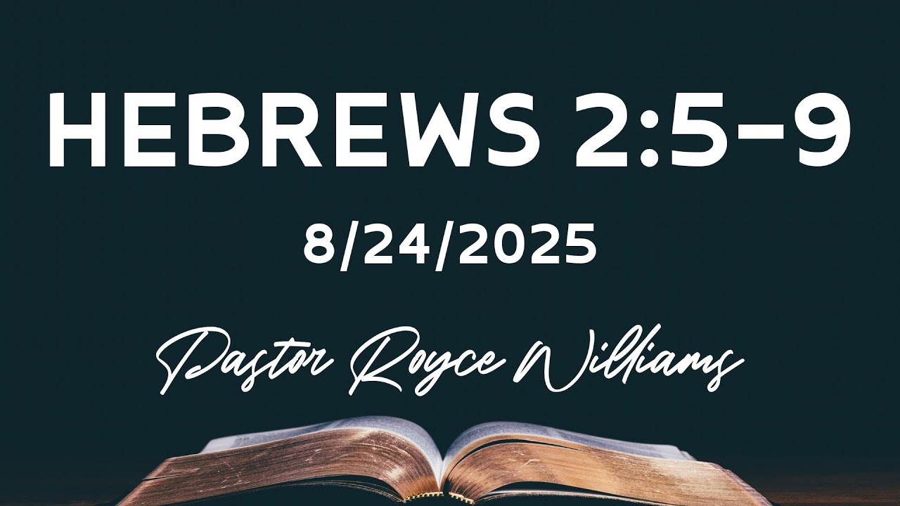 PM August 24, 2025 - Pastor Royce Williams - Hebrews 2:5-9