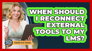 When Should I Reconnect External Tools to My LMS?