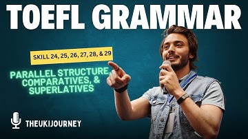 TOEFL (Grammar): Parallel Structure, Comparatives, & Superlatives (Skill 24, 25, 26, 27, 28, & 29)