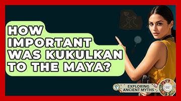 How Important Was Kukulkan To The Maya? - Exploring Ancient Myths