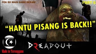'HANTU PISANG IS BACK!!' DreadOut 2 Gameplay Part 6 (Pok Ro) [Malaysia]