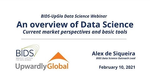 Alex de Siqueira – Overview of Data Science – BIDS-UpGlo Webinar