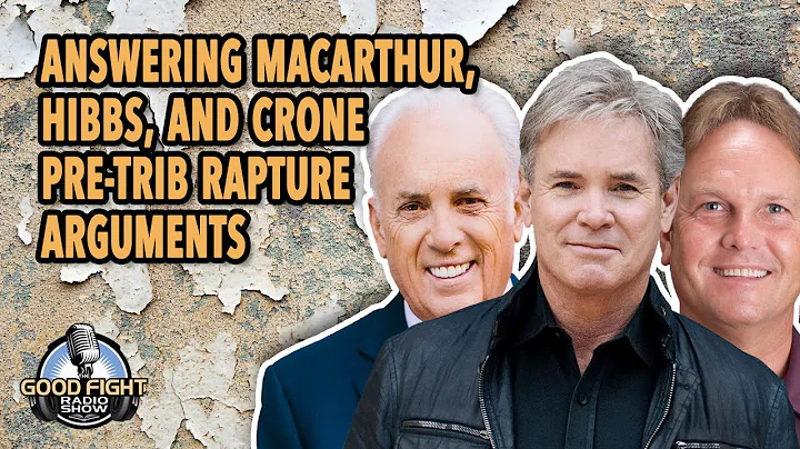Answering MacArthur, Hibbs, and Crone Pre-Trib Rapture Arguments