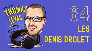 Le Podcast de Thomas Levac - Les Denis Drolet