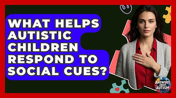 What Helps Autistic Children Respond To Social Cues? - Answers About Autism
