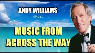 MUSIC FROM ACROSS THE WAY - by: Andy Williams (with Lyrics)