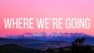 elijah woods - where we’re going (Lyrics) Resimi