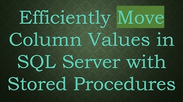 Efficiently Move Column Values in SQL Server with Stored Procedures