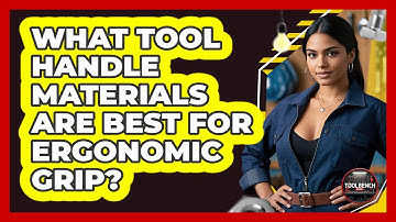 What Tool Handle Materials Are Best For Ergonomic Grip? - ToolBench Pros