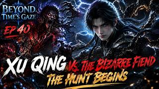 Xu Qing Hunts the Bizarre Fiend Who Killed His Master | Beyond Time’s Gaze | Ep 40