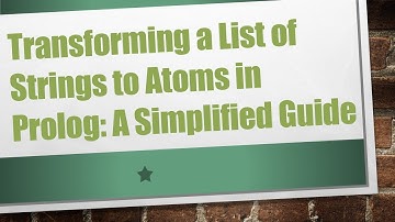 Transforming a List of Strings to Atoms in Prolog: A Simplified Guide