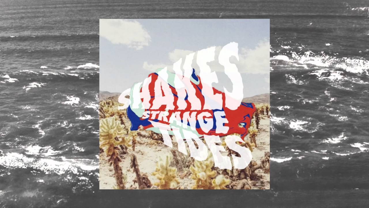 Shakes - Strange Tides (OFFICIAL AUDIO)