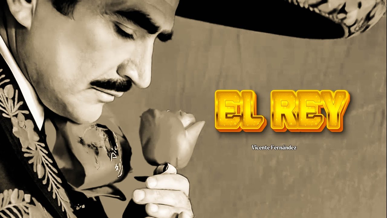 Vicente Fernández - El Rey (Letra) - YouTube