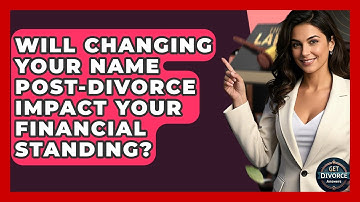 Will Changing Your Name Post-divorce Impact Your Financial Standing? - Get Divorce Answers