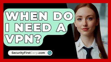 When Do I Need a VPN? - SecurityFirstCorp.com