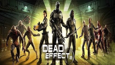 Dead effect 2 review for Android/IOS/Steam/PS4/XboxOne