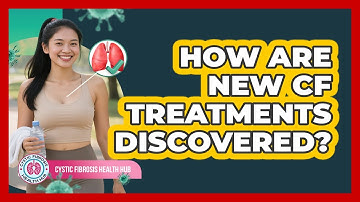 How Are New CF Treatments Discovered? - Cystic Fibrosis Health Hub