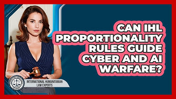 Can IHL Proportionality Rules Guide Cyber And AI Warfare? - International Humanitarian Law Experts