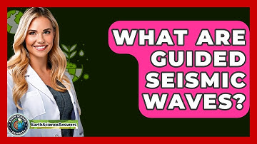 What Are Guided Seismic Waves? - Earth Science Answers