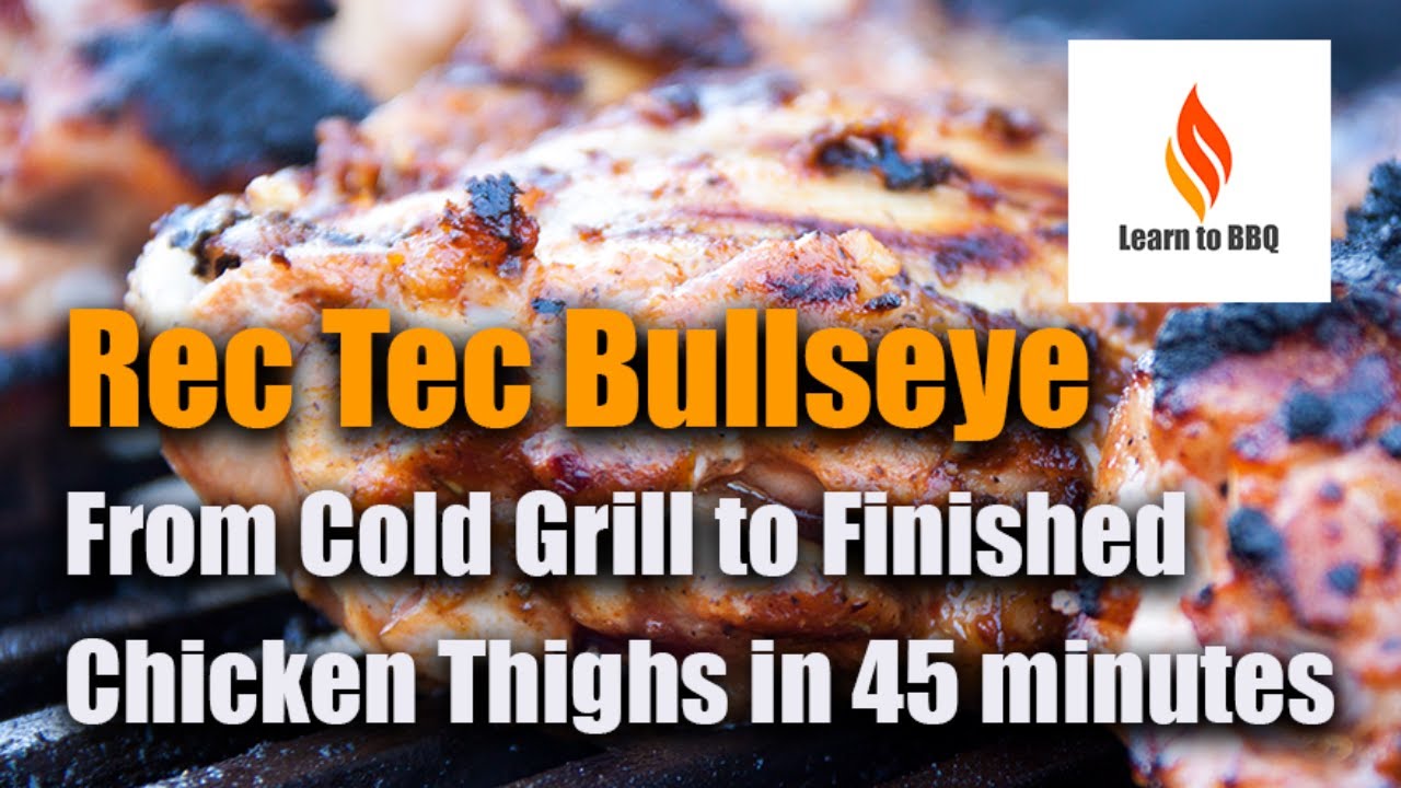 Cold Grill to Finished Chicken Thighs in 45 Minutes Recteq Bullseye