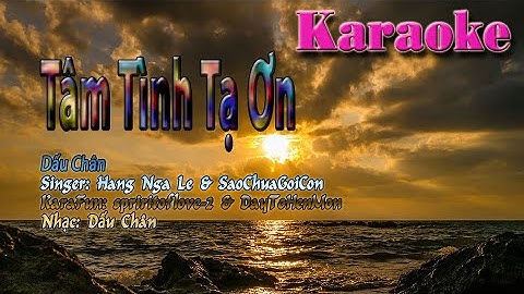 Karaoke Beat Tone Nữ: Tâm Tình Tạ Ơn - Dấu Chân