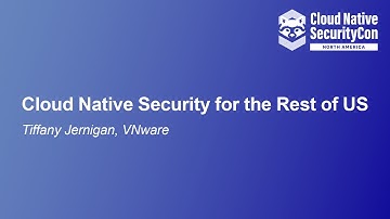 Cloud Native Security for the Rest of Us - Tiffany Jernigan, VMware