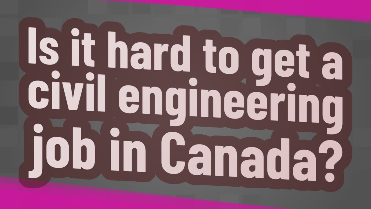 Is It Hard To Get A Civil Engineering Job In Canada YouTube